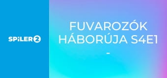 Fuvarozók háborúja S4E1 - Episode 1