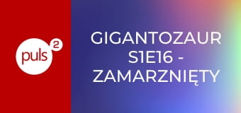 Gigantozaur S1E16 - Zamarznięty Giganto