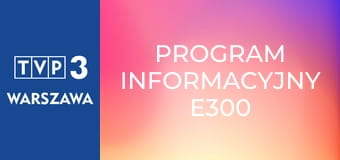 Program informacyjny E300