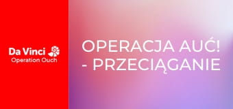 Operacja Auć! - Przeciąganie liny!