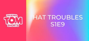 Hat Troubles S1E9