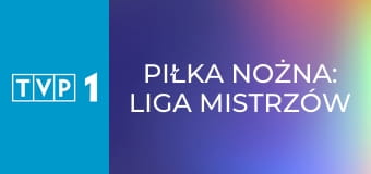 Piłka nożna: Liga Mistrzów UEFA