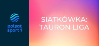 Siatkówka: TAURON Liga