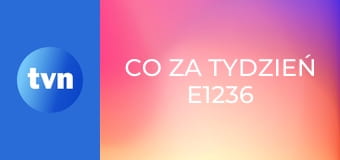 Co za tydzień E1236
