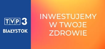 Inwestujemy w Twoje zdrowie E34
