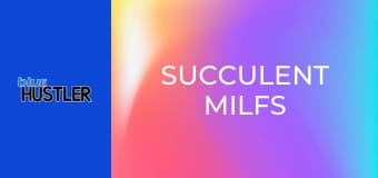 Succulent MILFs