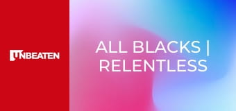 All Blacks | Relentless - Episode 1