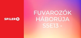 Fuvarozók háborúja S5E13 - A szerelem egy őrült karneváli menet