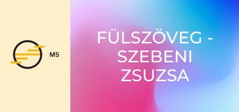 Fülszöveg - Szebeni Zsuzsa