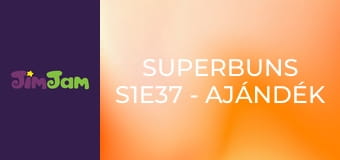 Superbuns S1E37 - Ajándék a nagyinak Superbuns S1E37 - Ajándék a nagyinak
