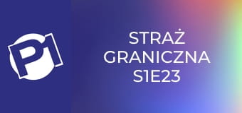 Straż graniczna S1E23