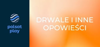 Drwale i inne opowieści Bieszczadu S15E7