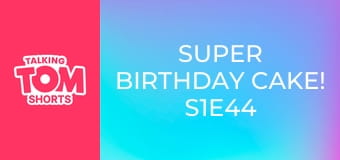 Super Birthday Cake! S1E44 Super Birthday Cake! S1E44