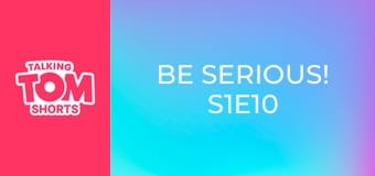 Be Serious! S1E10