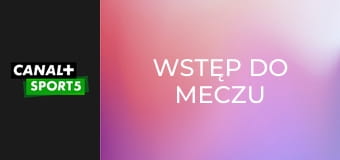 Wstęp do meczu