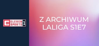 Z archiwum LaLiga S1E7