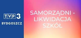 Samorządni - Likwidacja szkół