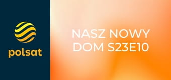 Nasz nowy dom S23E10