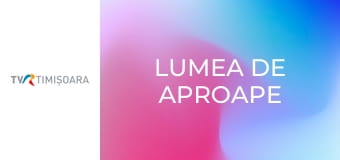 Lumea de aproape