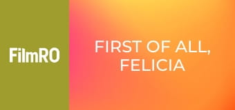 Felicia, înainte de toate