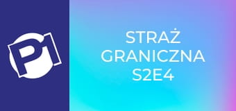 Straż graniczna S2E4