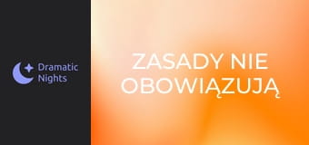 Zasady nie obowiązują