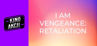 I Am Vengeance: Retaliation
