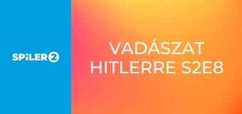 Vadászat Hitlerre S2E8