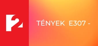 Tények  E307 - Episode 307