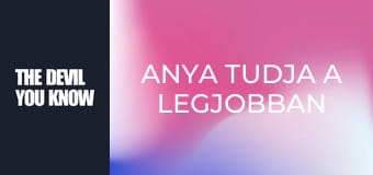 Anya tudja a legjobban S3E8 Anya tudja a legjobban S3E8