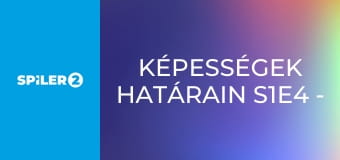 Képességek határain S1E4 - Episode 4