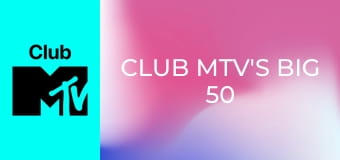 Club MTV's Big 50 of the Year!