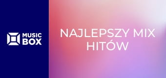 Najlepszy mix hitów
