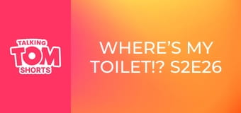 Where’s My Toilet!? S2E26 Where’s My Toilet!? S2E26