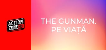 The Gunman. Pe viață și pe moarte