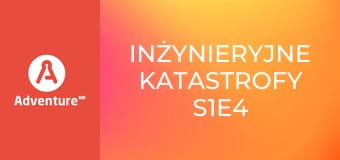 Inżynieryjne katastrofy S1E4