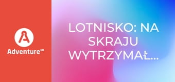 Lotnisko: na skraju wytrzymałości E8