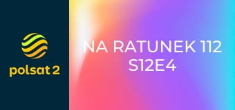 Na ratunek 112 S12E4 - Oświadczyny