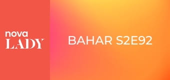 Bahar S2E92