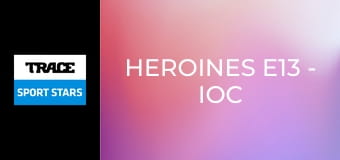 Heroines E13 - IOC New Female President