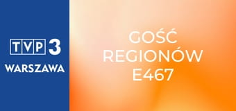 Gość regionów E467