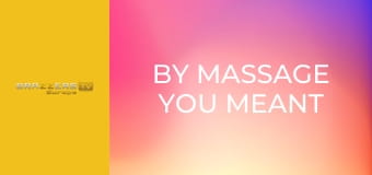 By Massage You Meant Sex, Right?