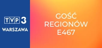 Gość regionów E467