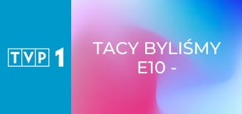 Tacy byliśmy E10 - Na opolskiej scenie