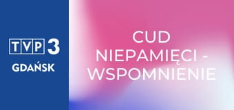 Cud niepamięci - wspomnienie Stanisława Soyki Cud niepamięci - wspomnienie Stanisława Soyki