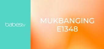 Mukbanging E1348