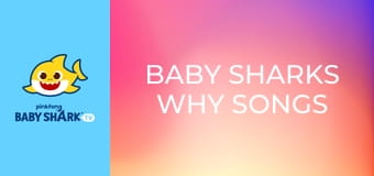 Baby Sharks WHY Songs