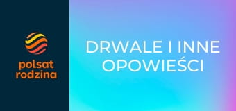 Drwale i inne opowieści Bieszczadu S15E21