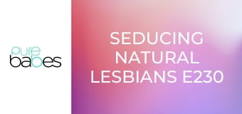 Seducing Natural Lesbians E230