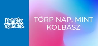 Törp nap, mint kolbász / Didergő törp